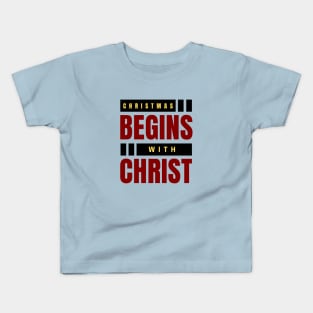 Christmas Begins With Christ Kids T-Shirt